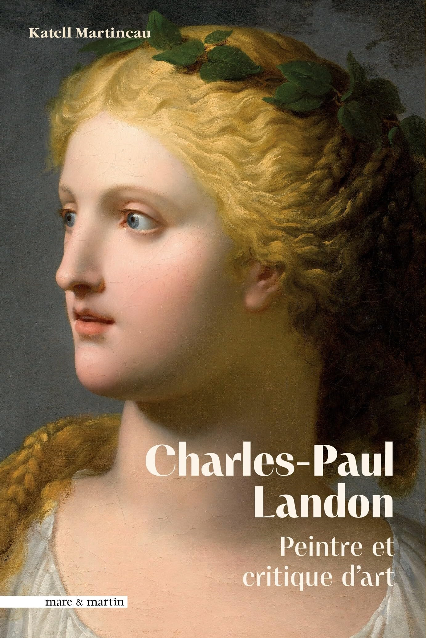Charles-Paul Landon, 1760-1826 : peintre et critique d'art : un ami des arts sous le premier Empire
