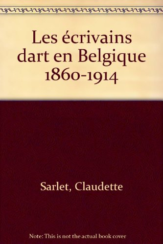 Les Ecrivains d'art en Belgique : 1860-1914