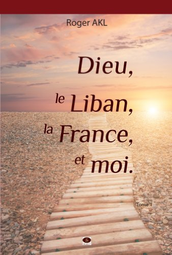 Dieu, le Liban, la France et moi. Vol. 1