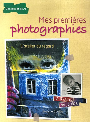 Mes premières photographies : à partie de 6 ans : l'atelier du regard
