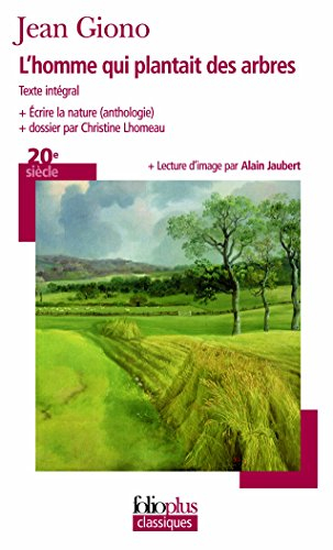 L'homme qui plantait des arbres : texte intégral. Ecrire la nature : anthologie
