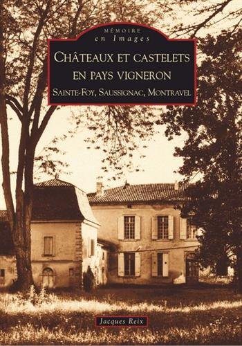 Châteaux et castelets en pays vigneron : Sainte-Foy, Saussignac, Montravel