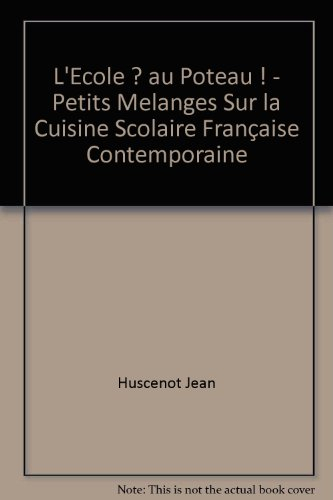 L'école ? Au poteau ! : petits mélanges sur la cuisine scolaire française contemporaine