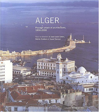 Alger : paysage urbain et architecture, 1800-2000