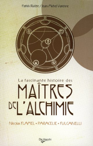 La fascinante histoire des maîtres de l'alchimie : Nicolas Flamel, Paracelse, Fulcanelli