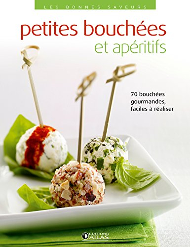 Petites bouchées et apéritifs : 70 bouchées gourmandes, faciles à réaliser