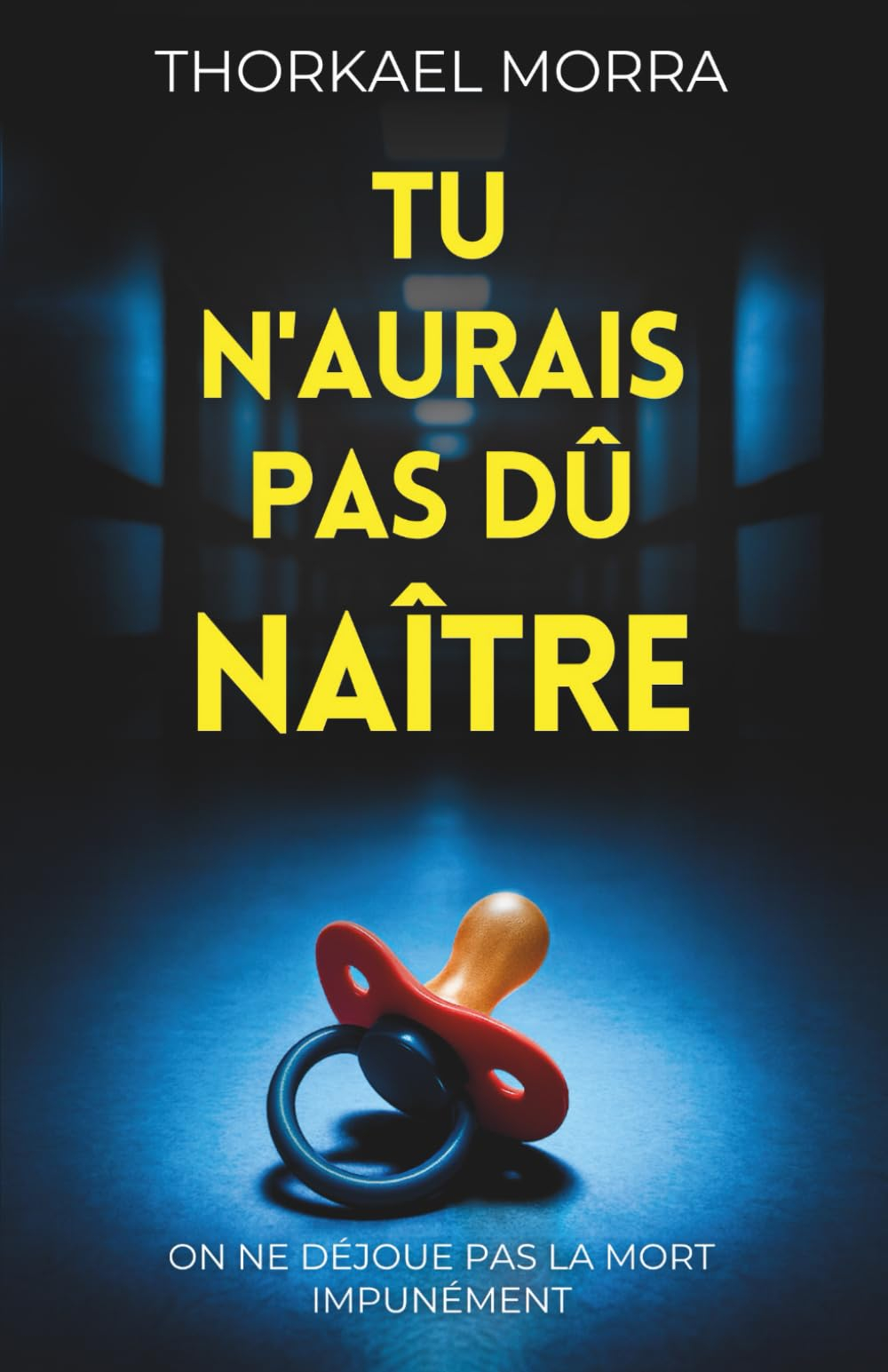 Tu n'aurais pas dû naître: Un thriller psychologique noir, chargé d’émotions bouleversantes et de su