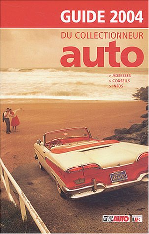 Guide 2004 du collectionneur auto : adresses, conseils, infos