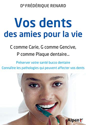 Vos dents, des amies pour la vie : C comme carie, G comme gencive, P comme plaque dentaire... : prés