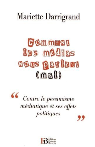 comment les médias nous parlent (mal) : contre le pessimisme médiatique et ses effets politiques
