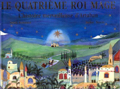 Le quatrième roi mage : l'histoire merveilleuse d'Artaban