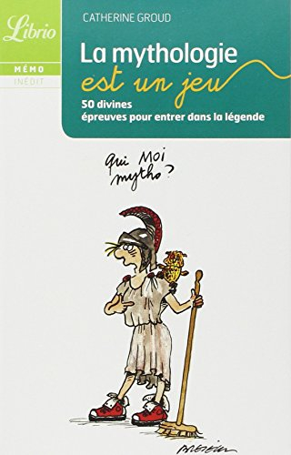 La mythologie est un jeu : 50 divines épreuves pour entrer dans la légende