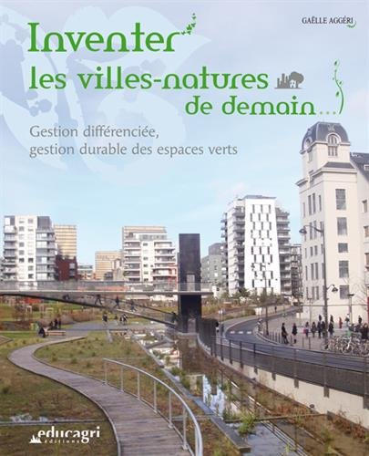 Inventer les villes-natures de demain... : gestion différenciée, gestion durable des espaces verts