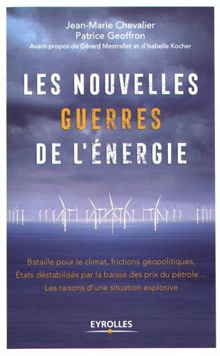 Les nouvelles guerres de l'énergie : bataille pour le climat, frictions géopolitiques, Etats déstabi