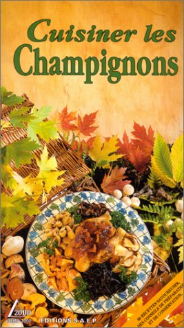 Cent vingt recettes pour cuisiner les champignons de nos régions