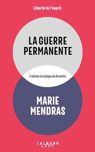 La guerre permanente : l'ultime stratégie du Kremlin