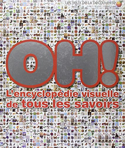 Oh ! : l'encyclopédie visuelle de tous les savoirs