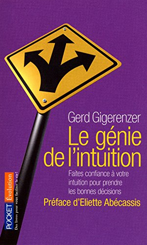 Le génie de l'intuition : intelligence et pouvoirs de l'inconsient : faites confiance à votre intuit