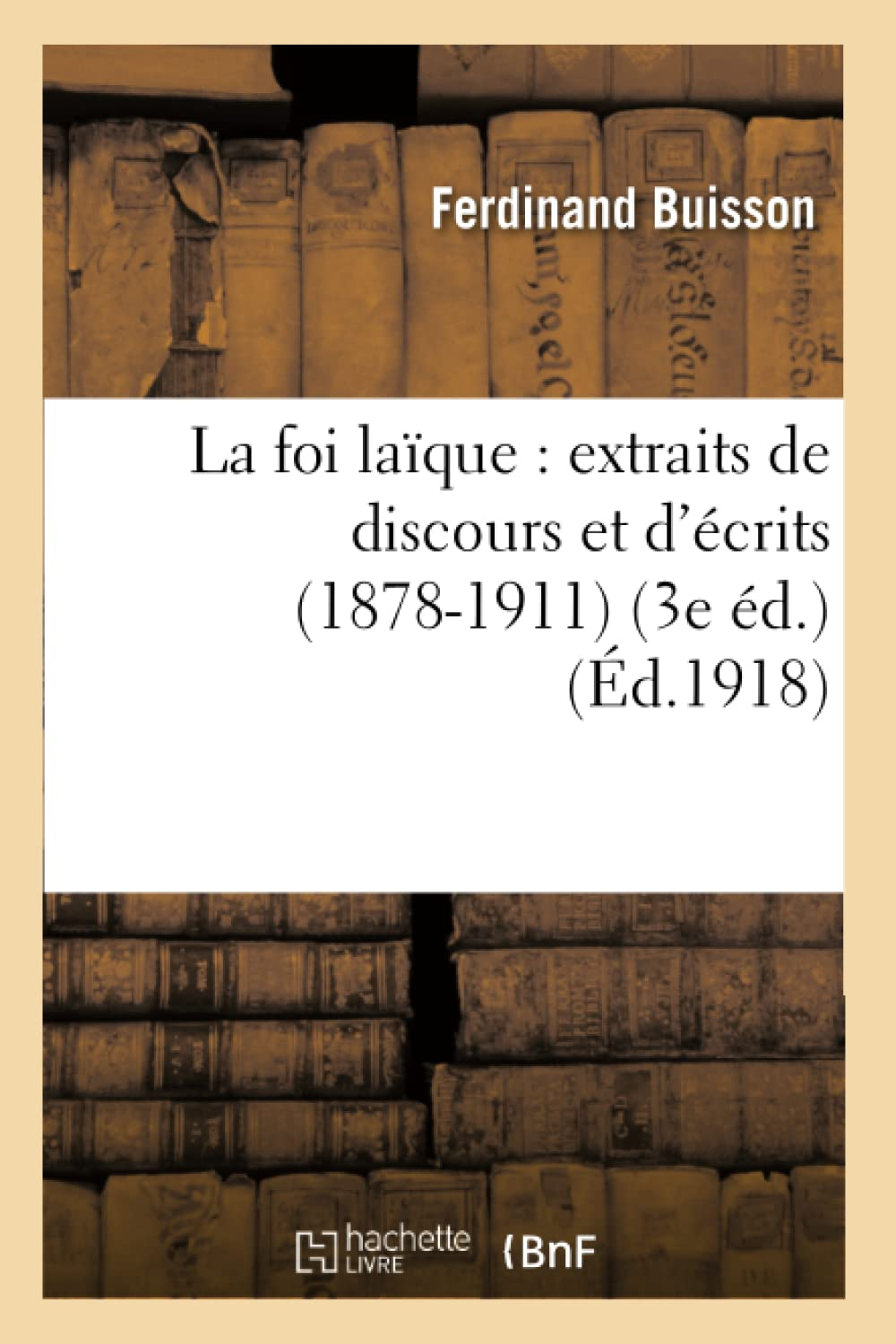 La foi laïque : extraits de discours et d'écrits (1878-1911) (3e éd.)