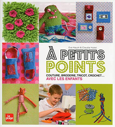 A petits points : couture, broderie, tricot, crochet... avec les enfants