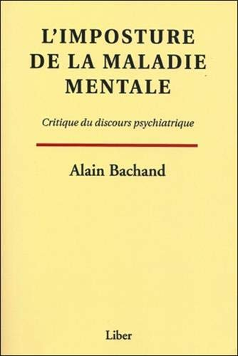 L'imposture de la maladie mentale - Critique du discours psychiatrique