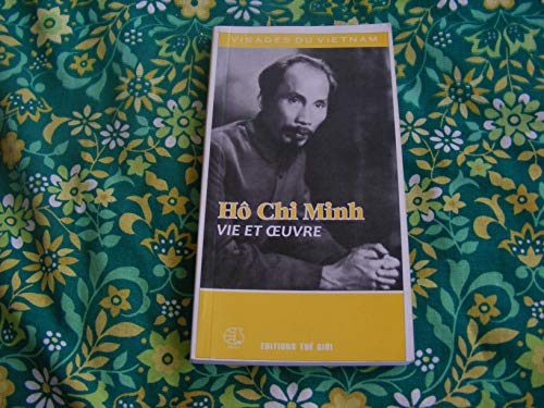 Hô Chi Minh. Vie et ?uvre