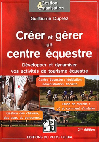 Créer et gérer un centre équestre : développer et dynamiser vos activités de tourisme équestre