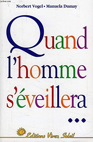 Quand l'homme s'éveillera : découvrez le sens de votre vie : entretiens avec Norbert Vogel