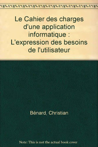 Le Cahier des charges d'une application informatique : l'expression des besoins de l'utilisateur
