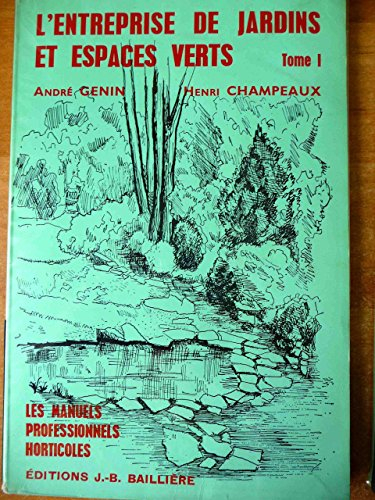 L'Entreprise de jardins et espaces verts. Vol. 1. L'Organisation et l'implantation des chantiers