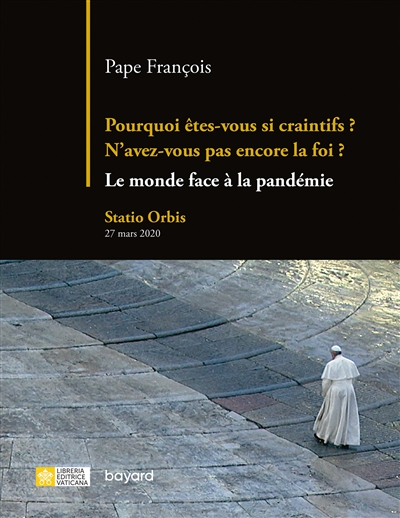 Pourquoi êtes-vous si craintifs ? N'avez-vous pas encore la foi ? : le monde face à la pandémie : St