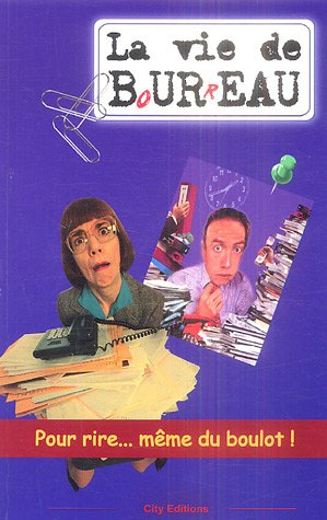 La vie de b(o)u(r)reau : pour rire... même du boulot !