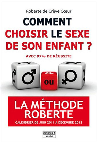Comment choisir le sexe de son enfant ? : avec 97% de réussite : la méthode Roberte, calendrier de j