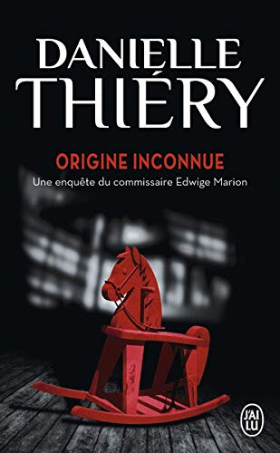Une enquête du commissaire Edwige Marion. Origine inconnue