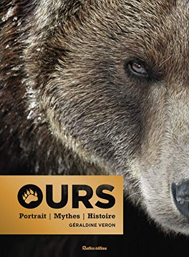 Ours : portrait, mythes, histoire
