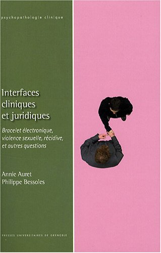 Interfaces cliniques et juridiques : bracelet électronique, violence sexuelle, récidive et autres qu