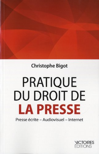Pratique du droit de la presse : presse écrite, audiovisuel, Internet