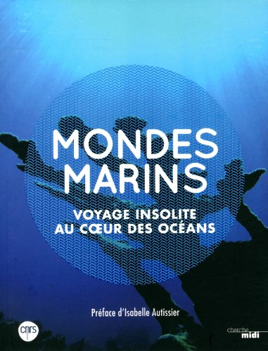 Mondes marins : voyage insolite au coeur des océans