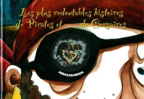 Les plus redoutables histoires de pirates et de corsaires