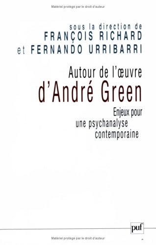 Autour de l'oeuvre d'André Green : enjeux pour une psychanalyse contemporaine : actes du colloque de