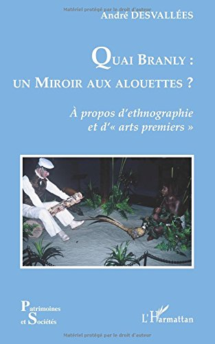 Quai Branly : un miroir aux alouettes ? : à propos d'ethnographie et d'arts premiers