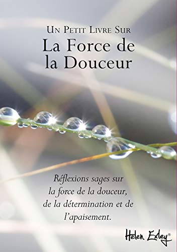 Un petit livre sur la force de la douceur : réflexions sages sur la force de la douceur, de la déter
