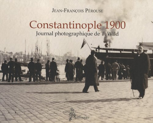 Constantinople 1900 : journal photographique de T. Wild