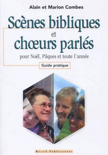Scènes bibliques et choeurs parlés : pour Noël, Pâques et toute l'année : guide pratique