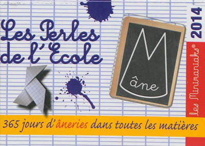 Les perles de l'école : 2014 : 365 jours d'âneries dans toutes les matières
