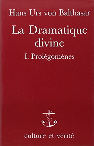 La Dramatique divine. Vol. 1. Prolégomènes