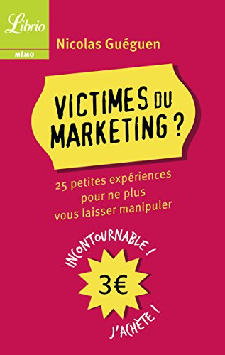 Victimes du marketing ? : 25 petites expériences pour ne plus vous laisser manipuler
