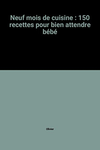 Neuf mois de cuisine : 150 recettes pour bien attendre bébé