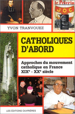 catholiques d'abord : approches du mouvement catholique en france, xixe-xxe siècle