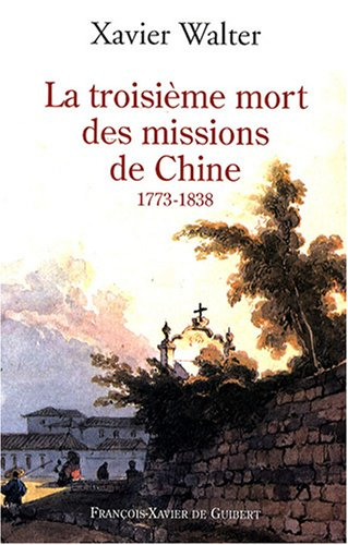 La troisième mort des missions de Chine : 1773-1838